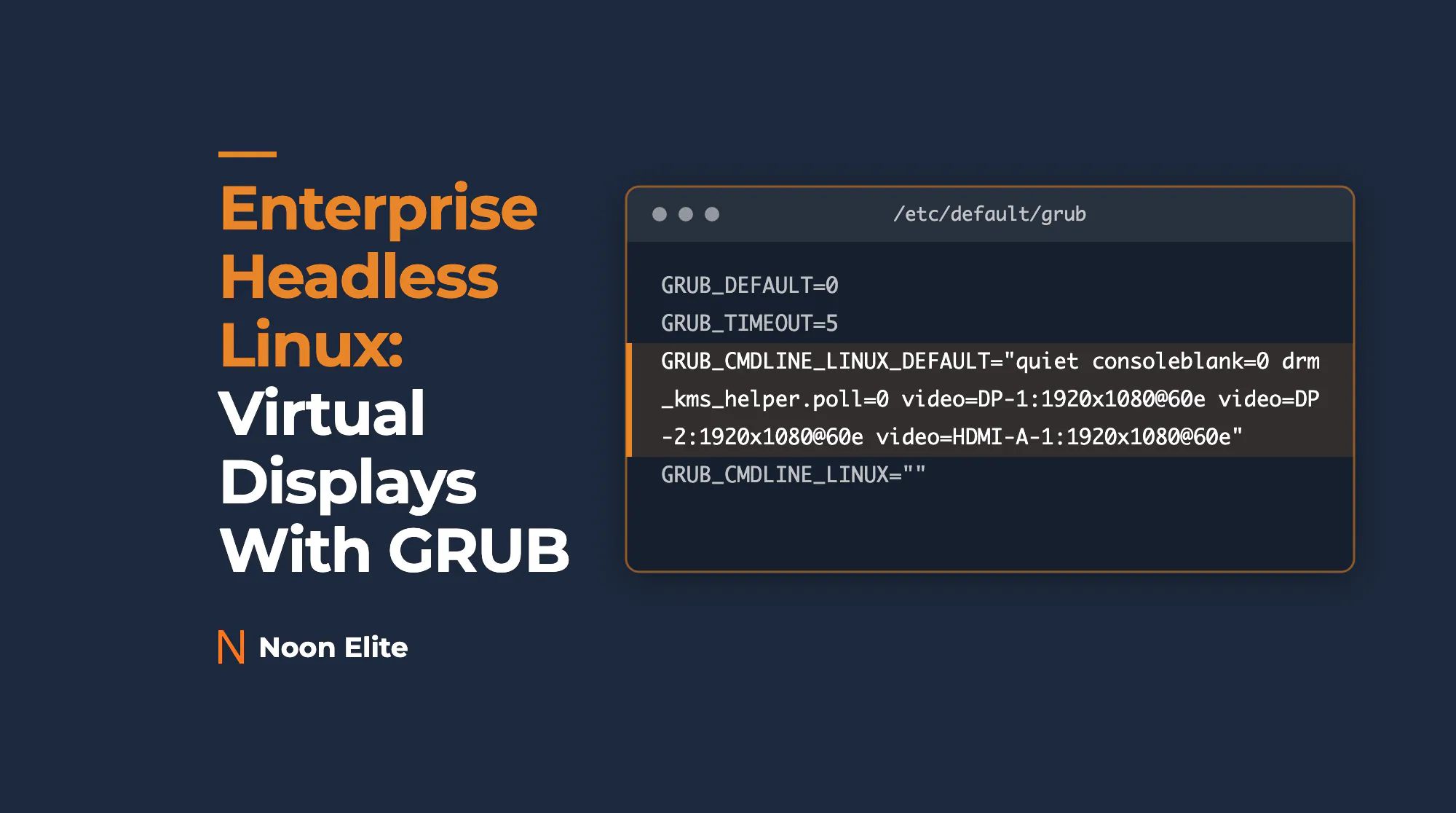 Article title card reading 'Enterprise Headless Linux: Virtual Displays With GRUB', beside a terminal window showing /etc/default/grub with this post's GRUB_CMDLINE_LINUX_DEFAULT line highlighted